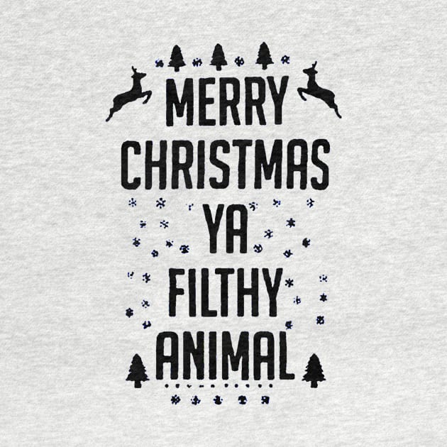 Merry Christmas Ya Filthy Animal funny by piggiespearlswork